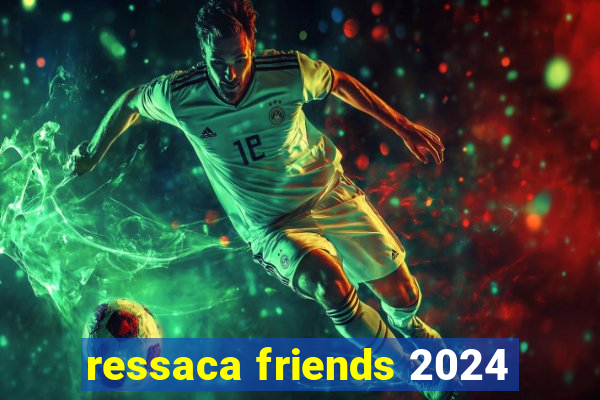 ressaca friends 2024